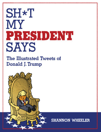 9781603096270 Sh*t My President Says: The Illustrated Tweets of Donald J. Trump